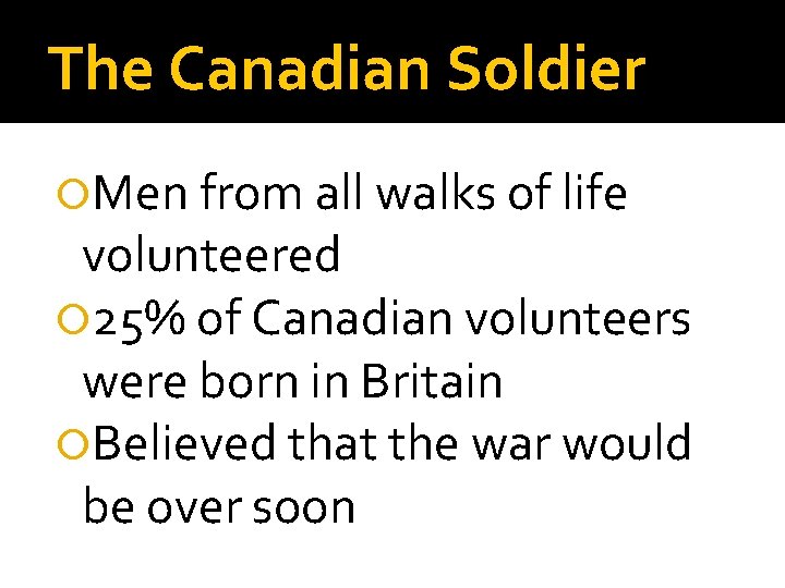 The Canadian Soldier Men from all walks of life volunteered 25% of Canadian volunteers