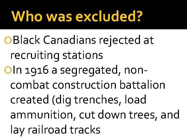 Who was excluded? Black Canadians rejected at recruiting stations In 1916 a segregated, noncombat