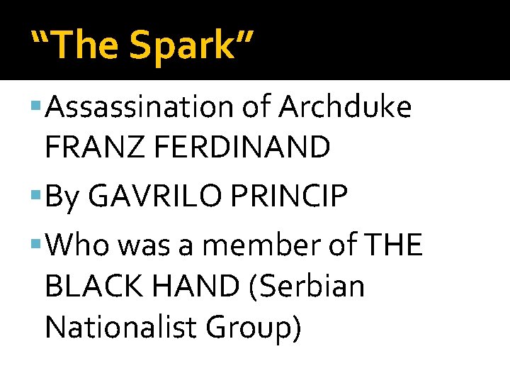 “The Spark” Assassination of Archduke FRANZ FERDINAND By GAVRILO PRINCIP Who was a member