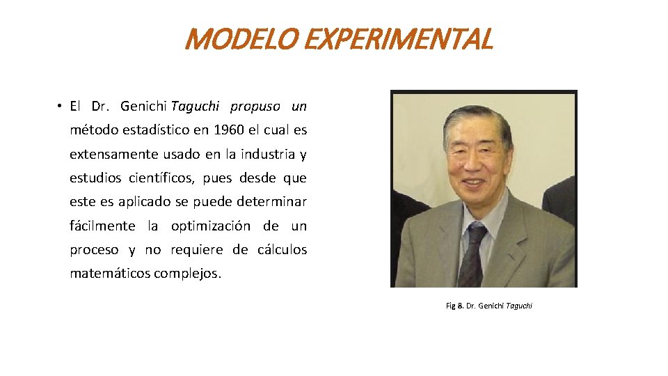 MODELO EXPERIMENTAL • El Dr. Genichi Taguchi propuso un método estadístico en 1960 el