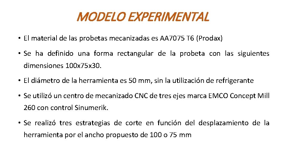 MODELO EXPERIMENTAL • El material de las probetas mecanizadas es AA 7075 T 6