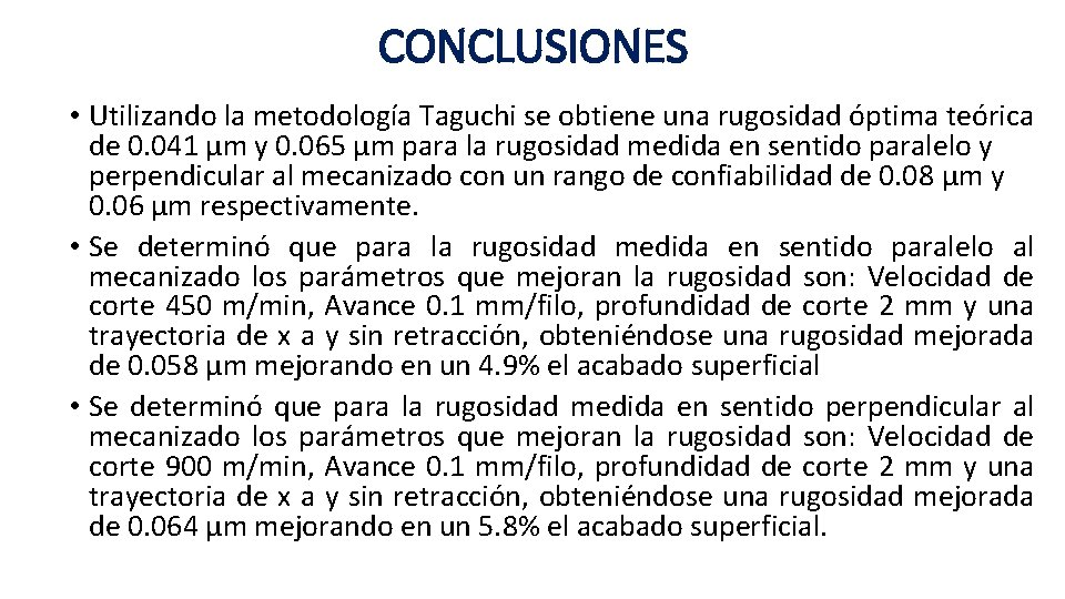 CONCLUSIONES • Utilizando la metodología Taguchi se obtiene una rugosidad óptima teórica de 0.