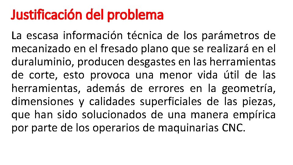 Justificación del problema La escasa información técnica de los parámetros de mecanizado en el