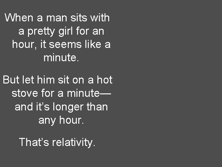 When a man sits with a pretty girl for an hour, it seems like