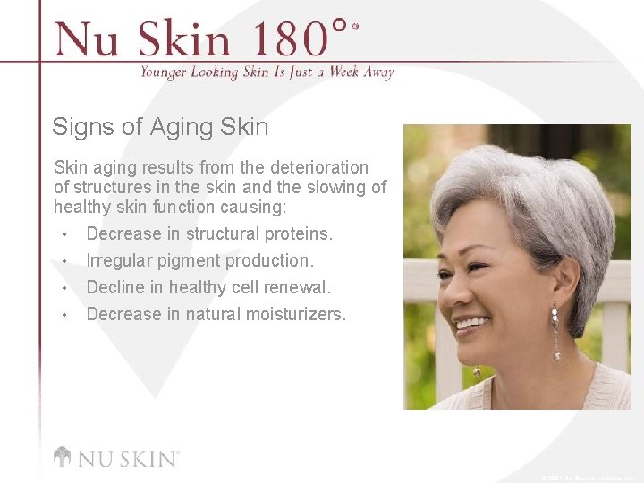 Signs of Aging Skin aging results from the deterioration of structures in the skin