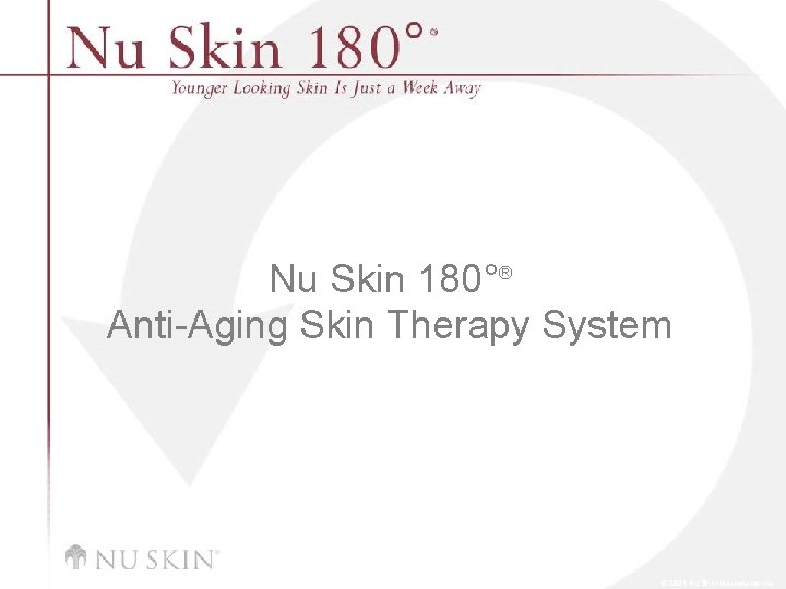 Nu Skin 180°® Anti-Aging Skin Therapy System © 2001 Nu Skin International, Inc 