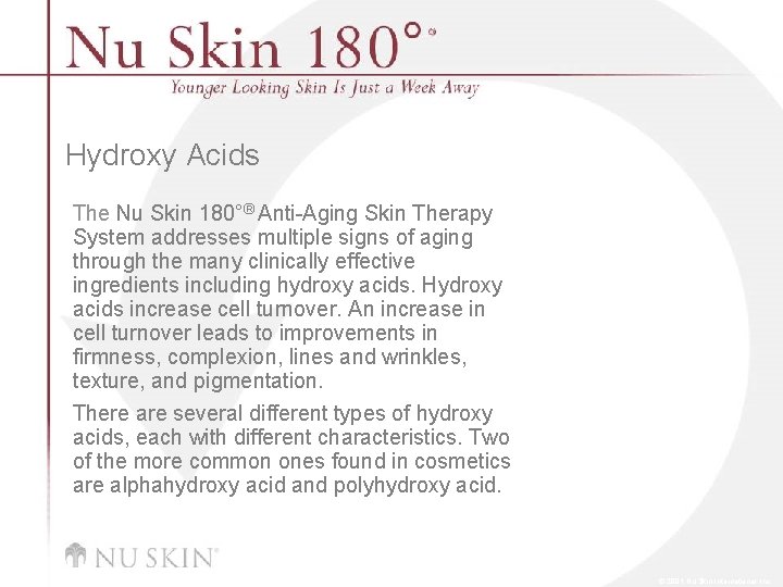 Hydroxy Acids The Nu Skin 180°® Anti-Aging Skin Therapy System addresses multiple signs of