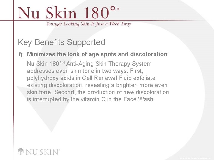 Key Benefits Supported f) Minimizes the look of age spots and discoloration Nu Skin