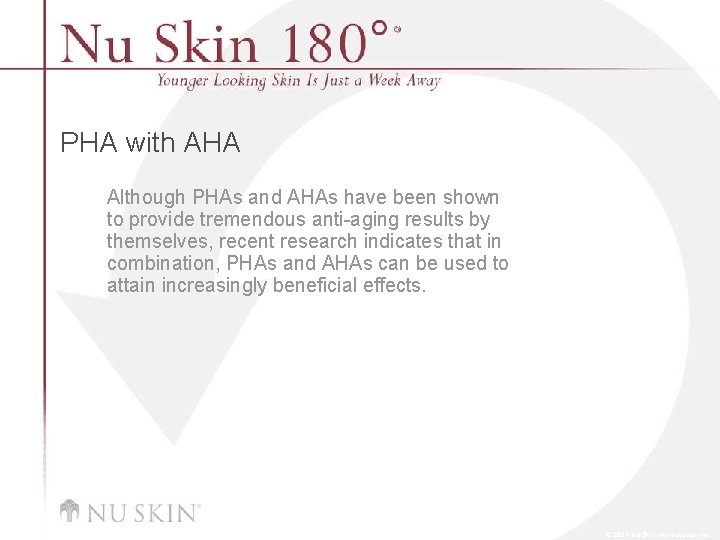PHA with AHA Although PHAs and AHAs have been shown to provide tremendous anti-aging