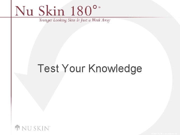 Test Your Knowledge © 2001 Nu Skin International, Inc 