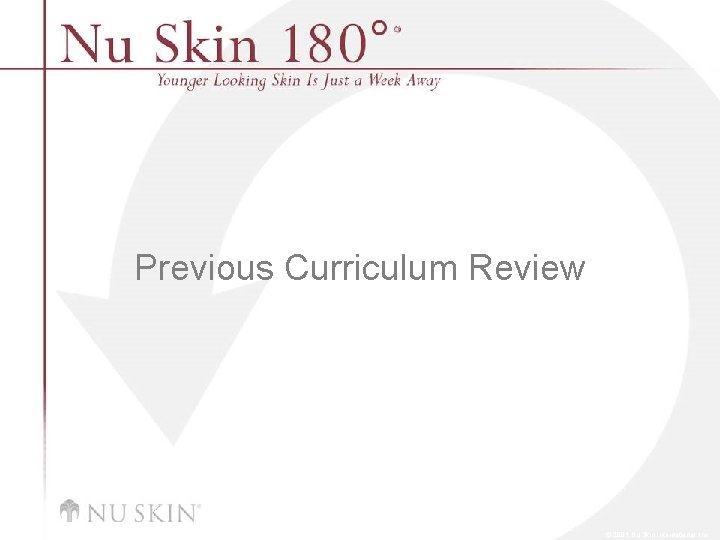 Previous Curriculum Review © 2001 Nu Skin International, Inc 