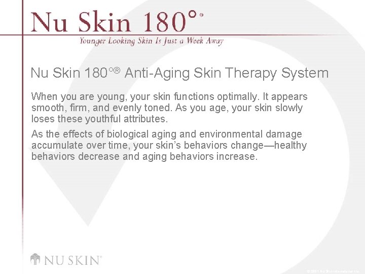 Nu Skin 180°® Anti-Aging Skin Therapy System When you are young, your skin functions