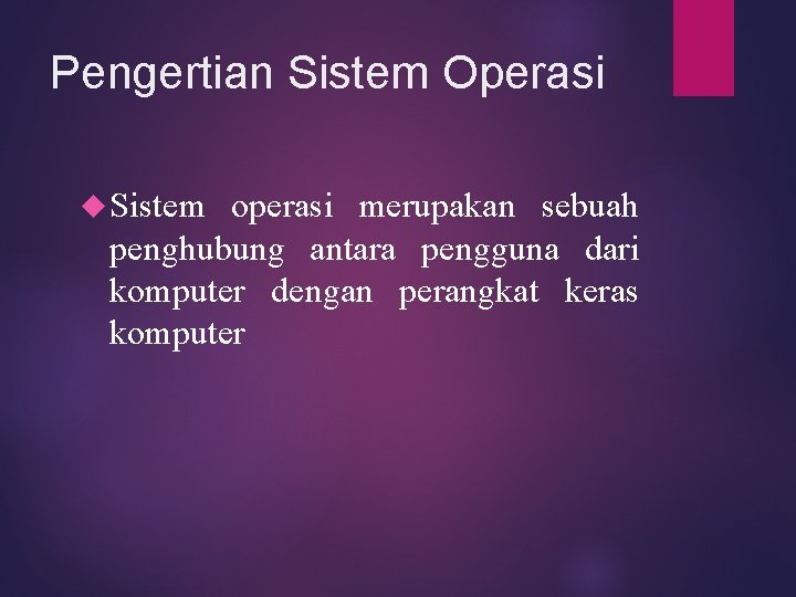 Pengertian Sistem Operasi Sistem operasi merupakan sebuah penghubung antara pengguna dari komputer dengan perangkat