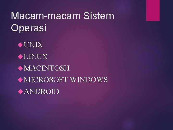 Macam-macam Sistem Operasi UNIX LINUX MACINTOSH MICROSOFT ANDROID WINDOWS 