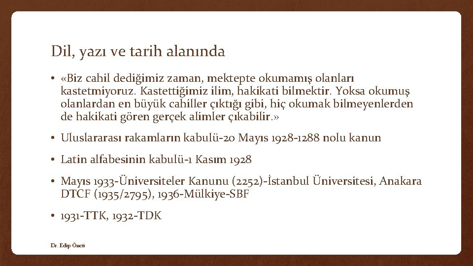 Dil, yazı ve tarih alanında • «Biz cahil dediğimiz zaman, mektepte okumamış olanları kastetmiyoruz.