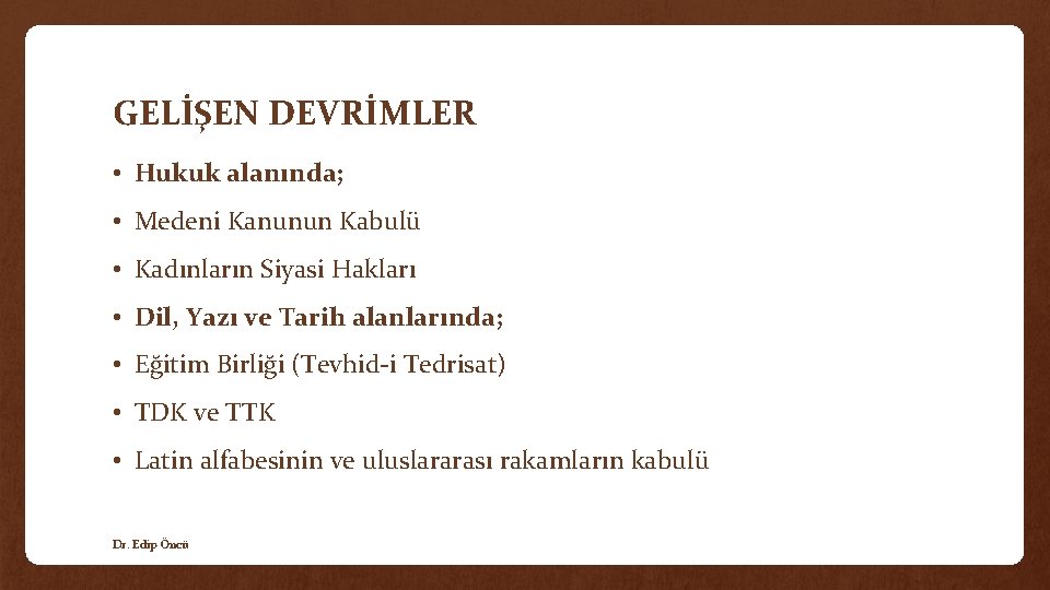 GELİŞEN DEVRİMLER • Hukuk alanında; • Medeni Kanunun Kabulü • Kadınların Siyasi Hakları •