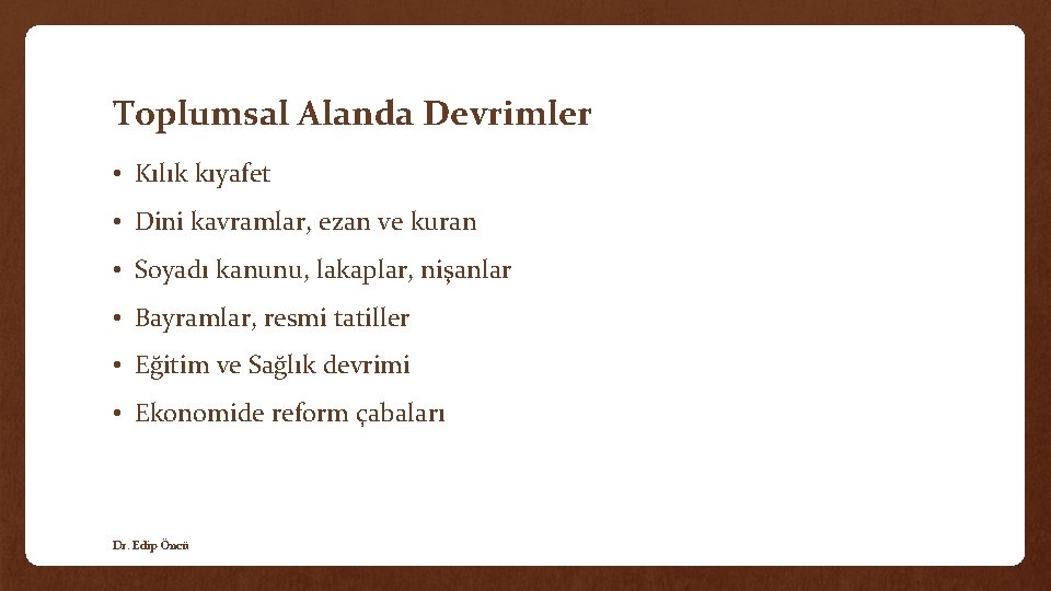 Toplumsal Alanda Devrimler • Kılık kıyafet • Dini kavramlar, ezan ve kuran • Soyadı