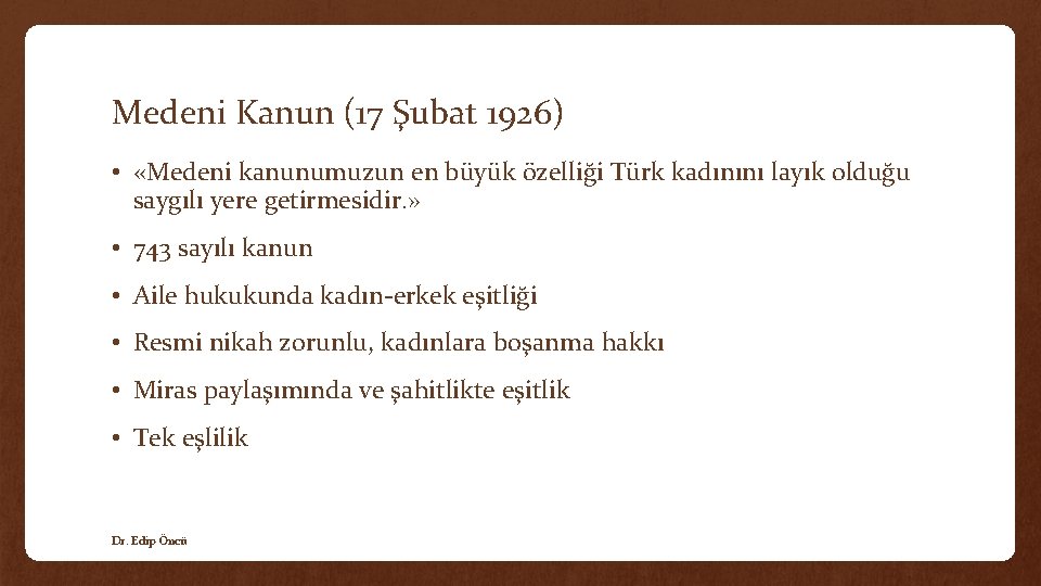 Medeni Kanun (17 Şubat 1926) • «Medeni kanunumuzun en büyük özelliği Türk kadınını layık