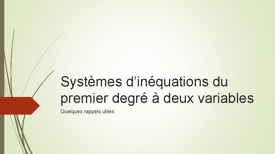 Systèmes d’inéquations du premier degré à deux variables Quelques rappels utiles 