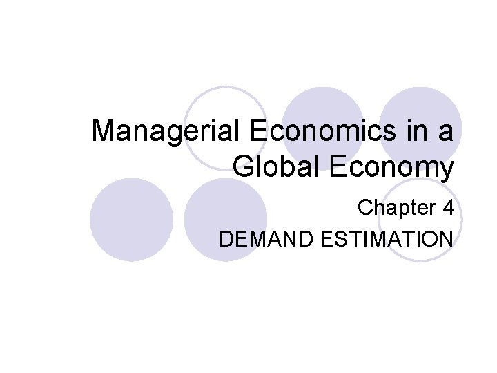 Managerial Economics in a Global Economy Chapter 4 DEMAND ESTIMATION 