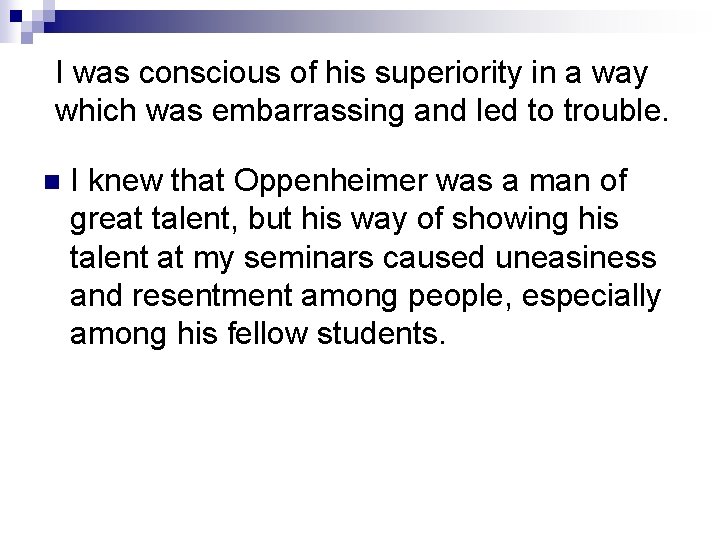 I was conscious of his superiority in a way which was embarrassing and led I was conscious of his superiority in a way which was embarrassing and led