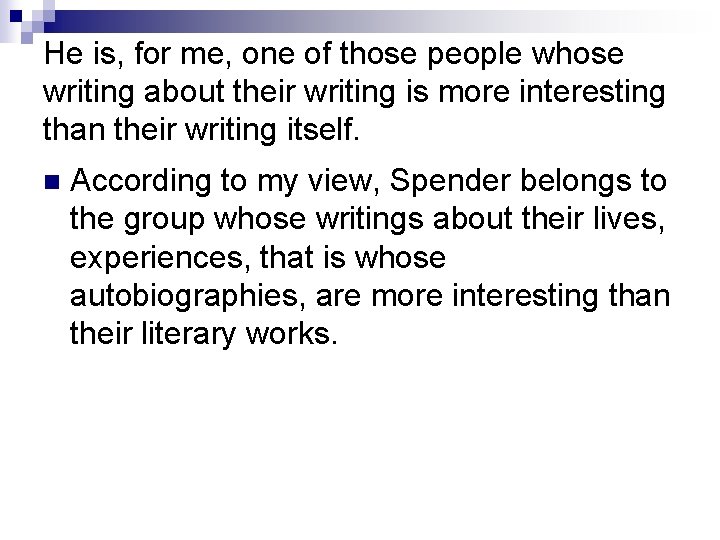 He is, for me, one of those people whose writing about their writing is He is, for me, one of those people whose writing about their writing is