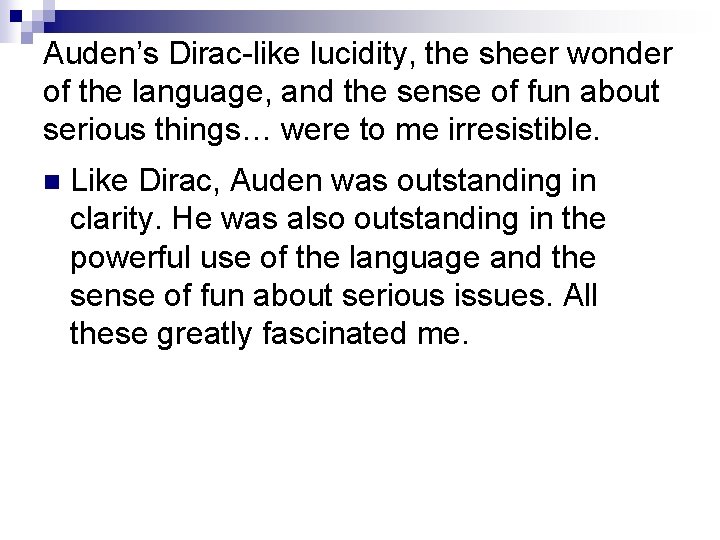 Auden’s Dirac-like lucidity, the sheer wonder of the language, and the sense of fun Auden’s Dirac-like lucidity, the sheer wonder of the language, and the sense of fun