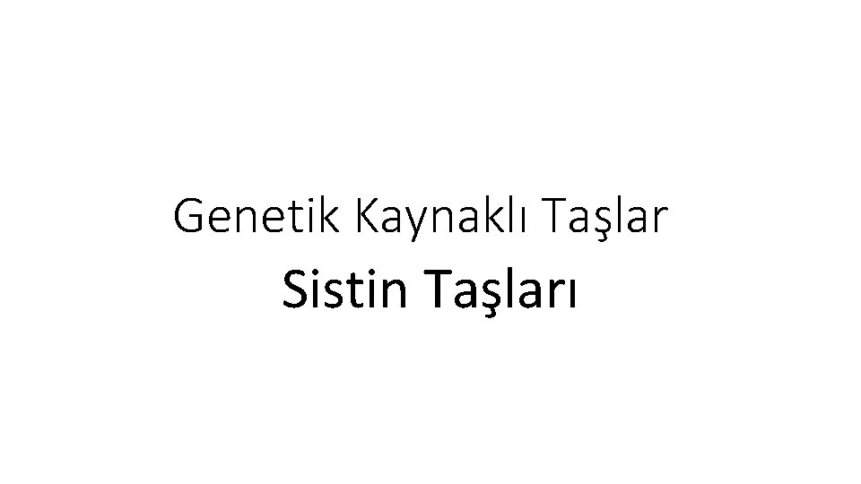 Genetik Kaynaklı Taşlar Sistin Taşları 