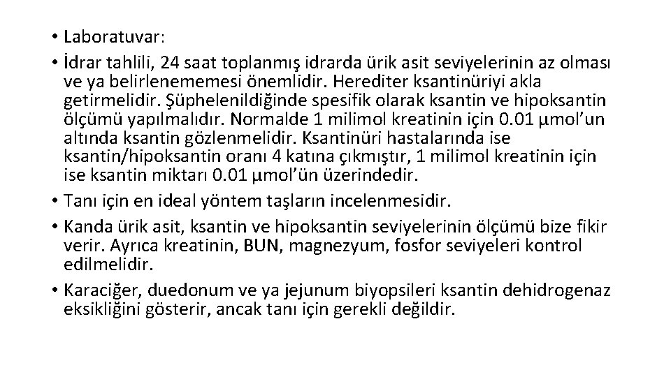  • Laboratuvar: • İdrar tahlili, 24 saat toplanmış idrarda ürik asit seviyelerinin az