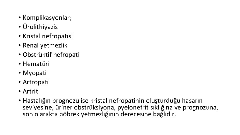  • Komplikasyonlar; • Ürolithiyazis • Kristal nefropatisi • Renal yetmezlik • Obstrüktif nefropati