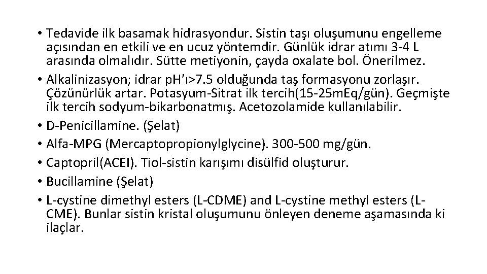 • Tedavide ilk basamak hidrasyondur. Sistin taşı oluşumunu engelleme açısından en etkili ve • Tedavide ilk basamak hidrasyondur. Sistin taşı oluşumunu engelleme açısından en etkili ve