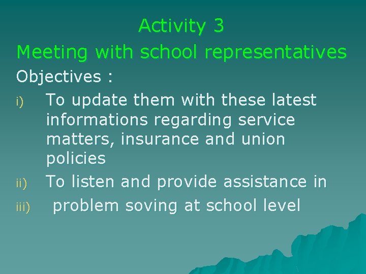Activity 3 Meeting with school representatives Objectives : i) To update them with these