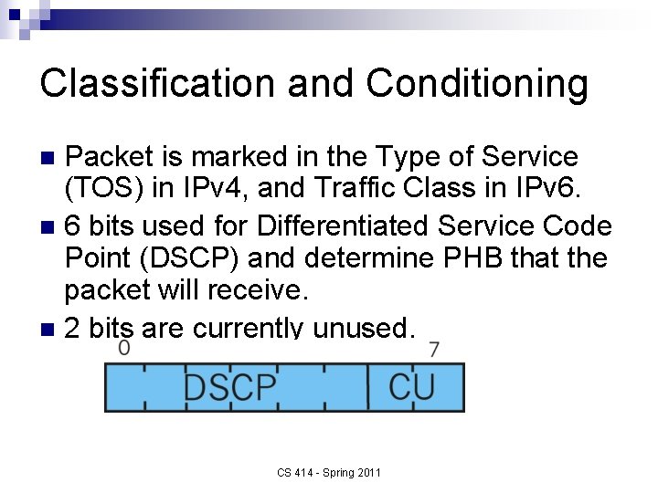 Classification and Conditioning Packet is marked in the Type of Service (TOS) in IPv