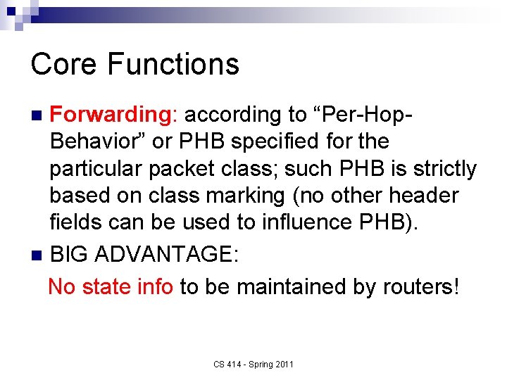 Core Functions Forwarding: according to “Per-Hop. Behavior” or PHB specified for the particular packet