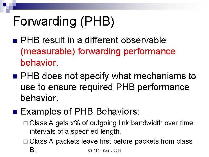 Forwarding (PHB) PHB result in a different observable (measurable) forwarding performance behavior. n PHB
