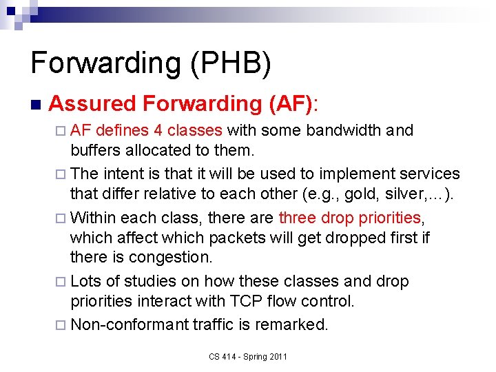 Forwarding (PHB) n Assured Forwarding (AF): ¨ AF defines 4 classes with some bandwidth