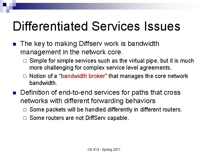 Differentiated Services Issues n The key to making Diffserv work is bandwidth management in