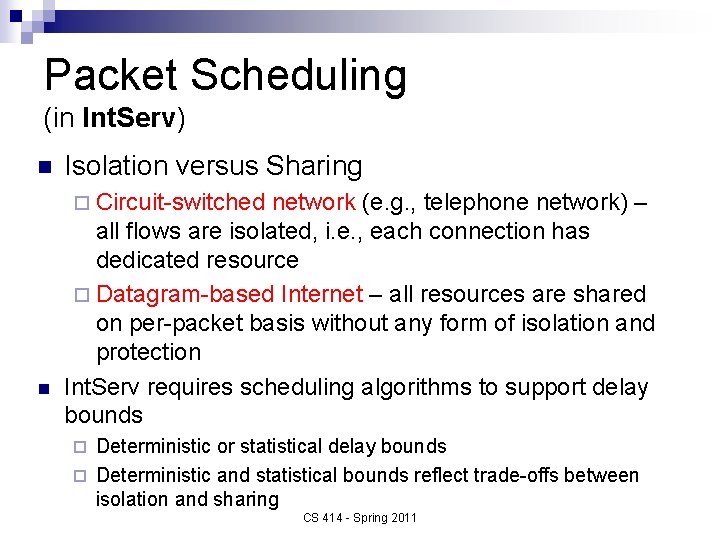 Packet Scheduling (in Int. Serv) n Isolation versus Sharing ¨ Circuit-switched n network (e.