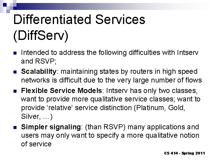 Differentiated Services (Diff. Serv) n n Intended to address the following difficulties with Intserv