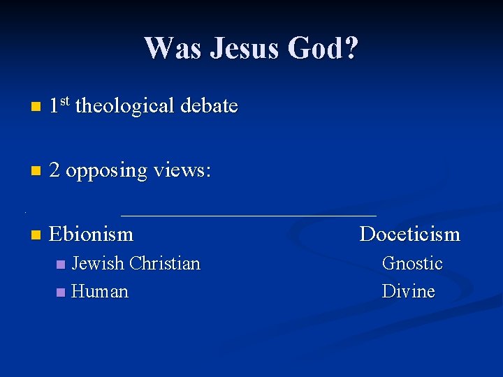 Was Jesus God? n 1 st theological debate n 2 opposing views: n Ebionism Was Jesus God? n 1 st theological debate n 2 opposing views: n Ebionism