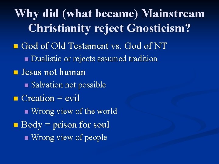 Why did (what became) Mainstream Christianity reject Gnosticism? n God of Old Testament vs. Why did (what became) Mainstream Christianity reject Gnosticism? n God of Old Testament vs.