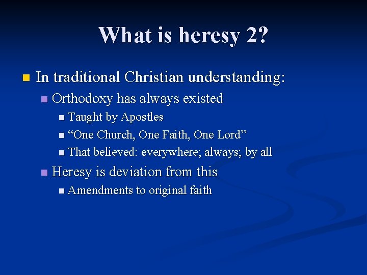 What is heresy 2? n In traditional Christian understanding: n Orthodoxy has always existed What is heresy 2? n In traditional Christian understanding: n Orthodoxy has always existed