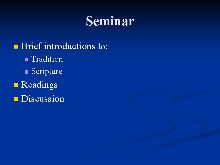 Seminar n Brief introductions to: Tradition n Scripture n Readings n Discussion n Seminar n Brief introductions to: Tradition n Scripture n Readings n Discussion n