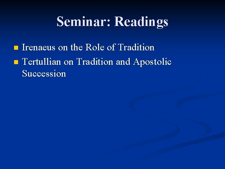 Seminar: Readings Irenaeus on the Role of Tradition n Tertullian on Tradition and Apostolic Seminar: Readings Irenaeus on the Role of Tradition n Tertullian on Tradition and Apostolic