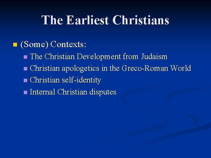 The Earliest Christians n (Some) Contexts: The Christian Development from Judaism n Christian apologetics The Earliest Christians n (Some) Contexts: The Christian Development from Judaism n Christian apologetics