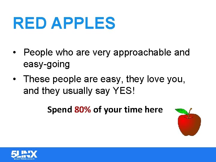 RED APPLES • People who are very approachable and easy-going • These people are