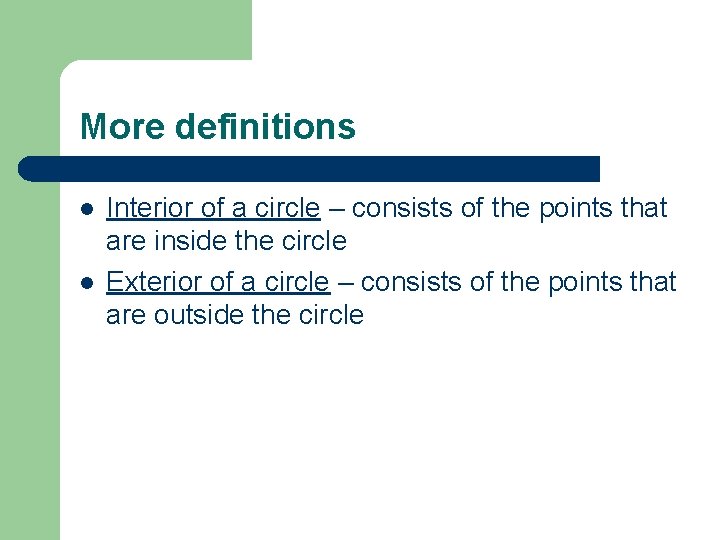 More definitions l l Interior of a circle – consists of the points that