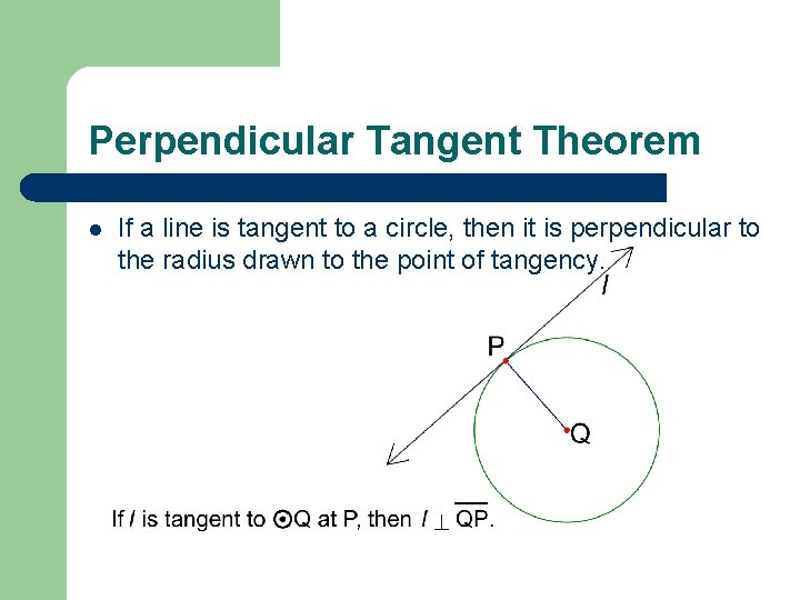 Perpendicular Tangent Theorem l If a line is tangent to a circle, then it