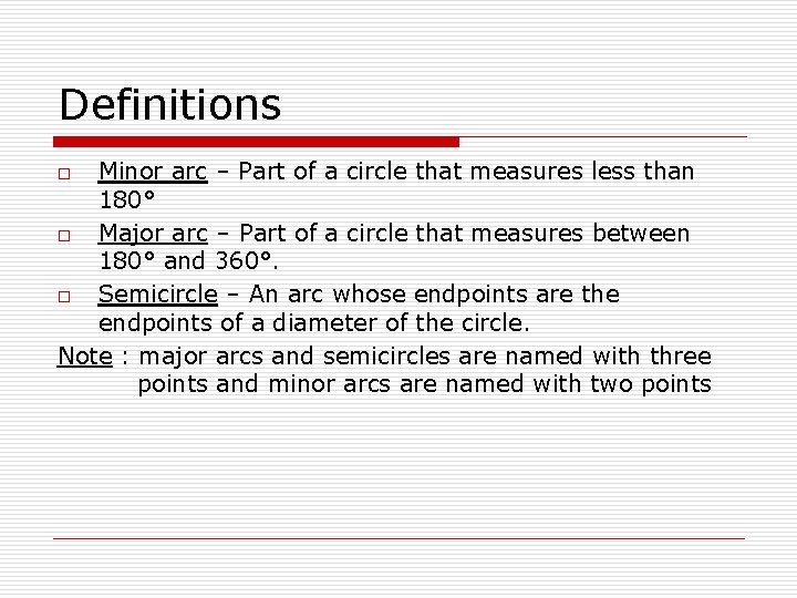 Definitions Minor arc – Part of a circle that measures less than 180° o