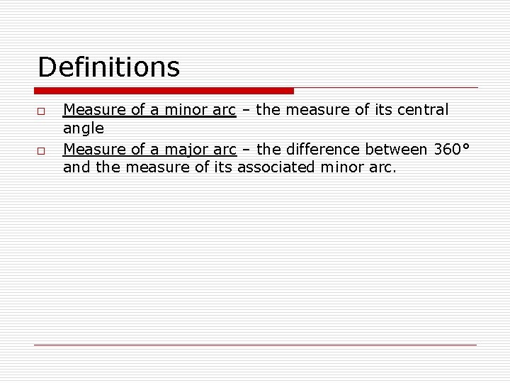 Definitions o o Measure of a minor arc – the measure of its central